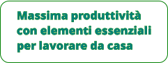 Massima produttività con elementi essenziali per lavorare da casa